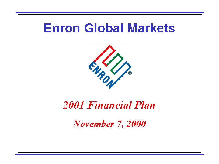 Enron Global Markets 2001 Financial Plan November 7, 2000 