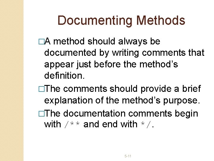 Documenting Methods �A method should always be documented by writing comments that appear just