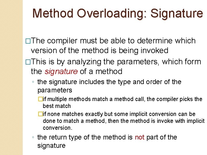 Method Overloading: Signature �The compiler must be able to determine which version of the