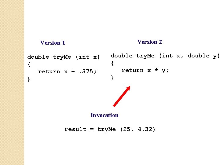 Version 2 Version 1 double try. Me (int x) { return x +. 375;