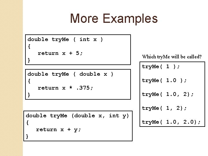 More Examples double try. Me ( int x ) { return x + 5;