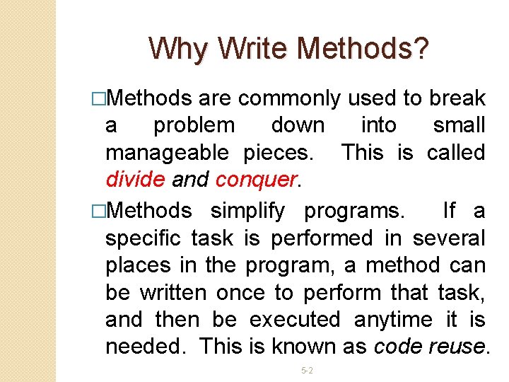 Why Write Methods? �Methods are commonly used to break a problem down into small