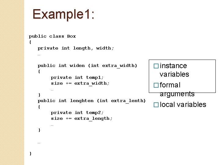 Example 1: public class Box { private int length, width; … public int widen