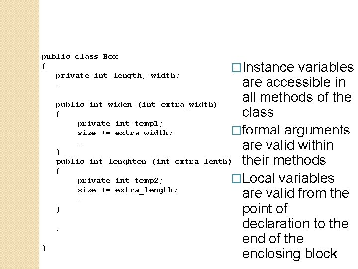 public class Box { private int length, width; … } �Instance variables are accessible