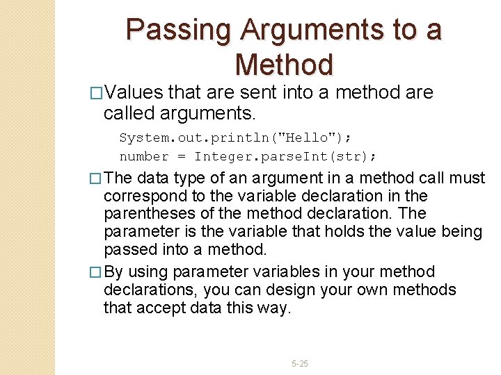 Passing Arguments to a Method �Values that are sent into a method are called