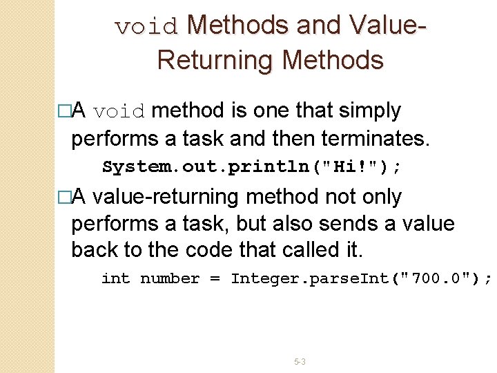 void Methods and Value. Returning Methods �A void method is one that simply performs