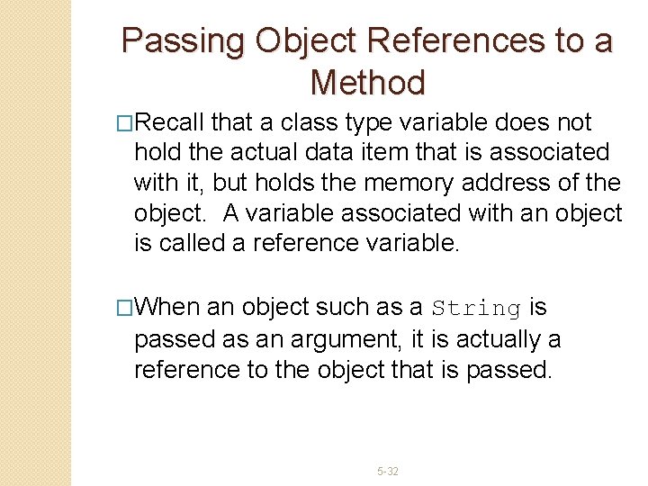 Passing Object References to a Method �Recall that a class type variable does not