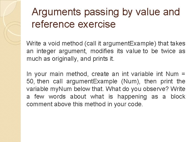 Arguments passing by value and reference exercise Write a void method (call it argument.