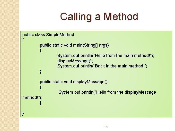 Calling a Method public class Simple. Method { public static void main(String[] args) {