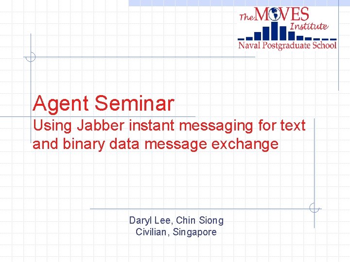 Agent Seminar Using Jabber instant messaging for text and binary data message exchange Daryl