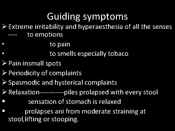 Guiding symptoms Ø Extreme irritability and hyperaesthesia of all the senses ---- to emotions