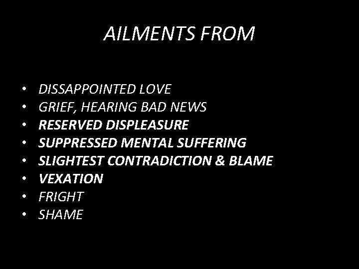 AILMENTS FROM • • DISSAPPOINTED LOVE GRIEF, HEARING BAD NEWS RESERVED DISPLEASURE SUPPRESSED MENTAL