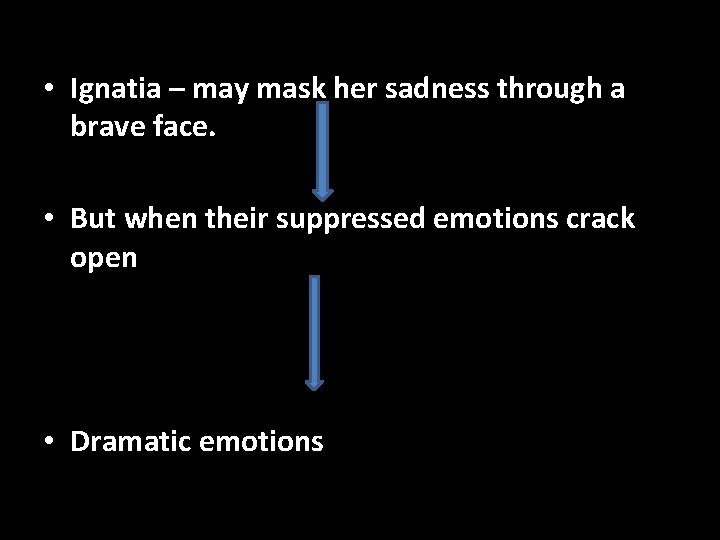  • Ignatia – may mask her sadness through a brave face. • But
