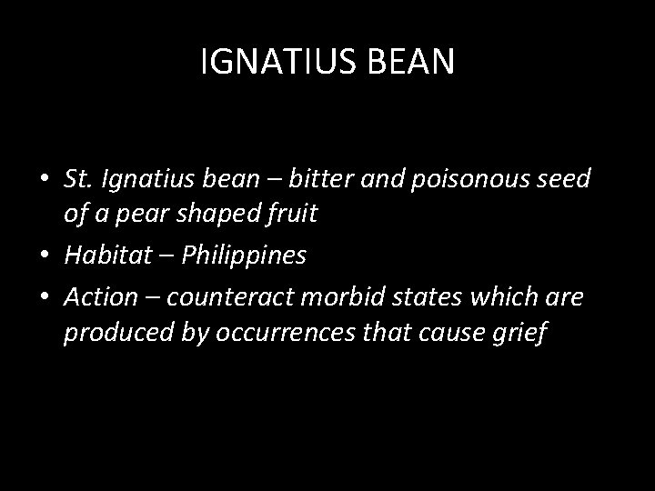 IGNATIUS BEAN • St. Ignatius bean – bitter and poisonous seed of a pear