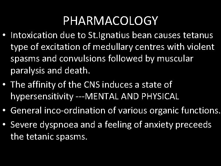 PHARMACOLOGY • Intoxication due to St. Ignatius bean causes tetanus type of excitation of