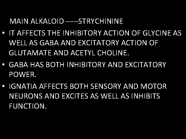 MAIN ALKALOID -----STRYCHININE • IT AFFECTS THE INHIBITORY ACTION OF GLYCINE AS WELL AS