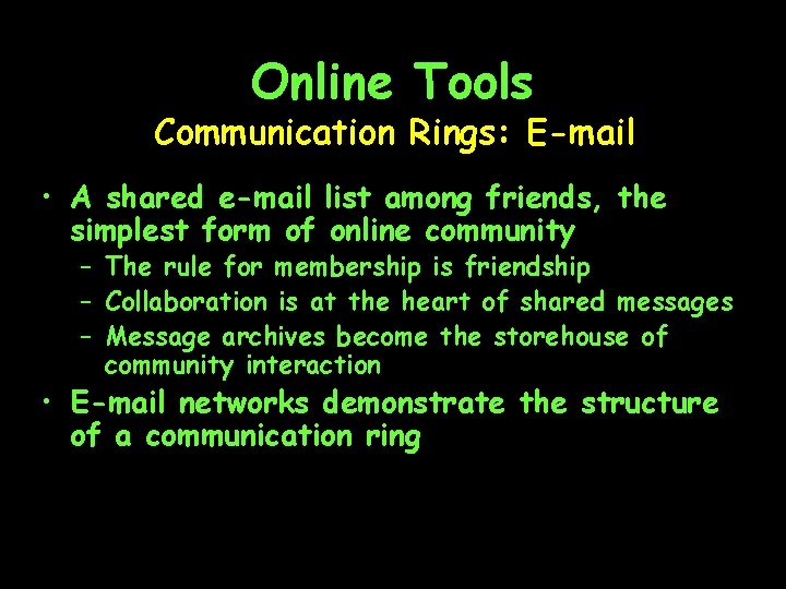 Online Tools Communication Rings: E-mail • A shared e-mail list among friends, the simplest