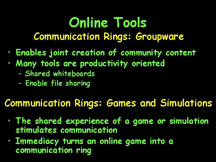 Online Tools Communication Rings: Groupware • Enables joint creation of community content • Many