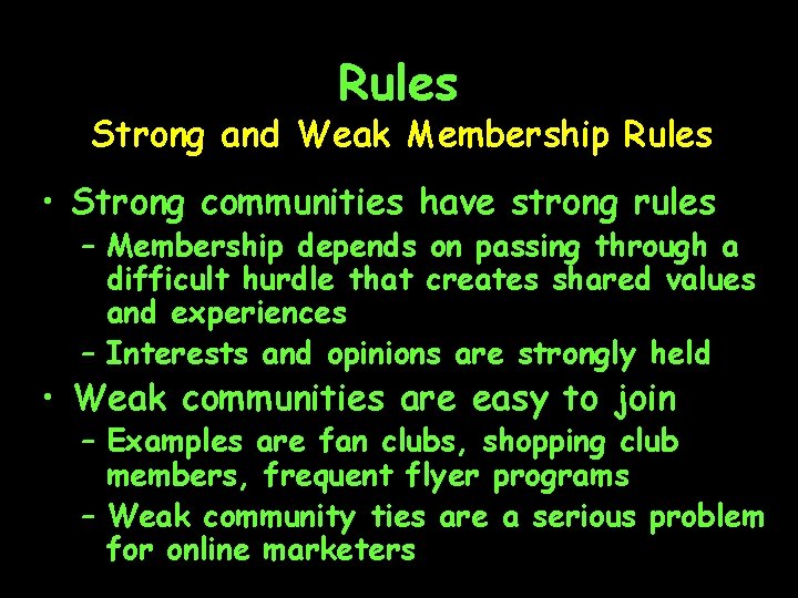 Rules Strong and Weak Membership Rules • Strong communities have strong rules – Membership