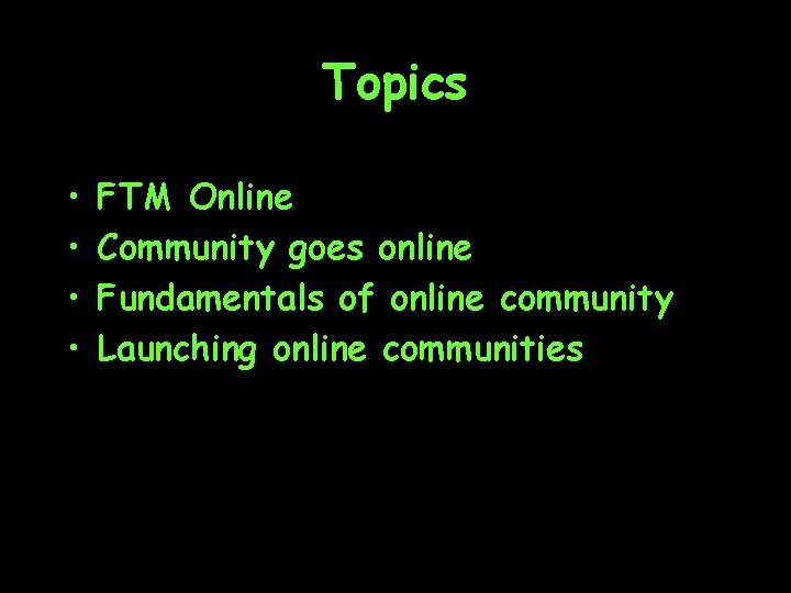 Topics • • FTM Online Community goes online Fundamentals of online community Launching online