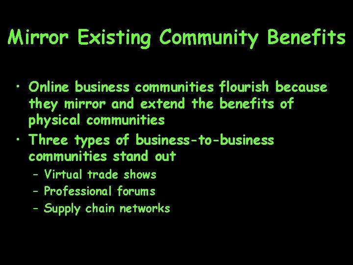 Mirror Existing Community Benefits • Online business communities flourish because they mirror and extend