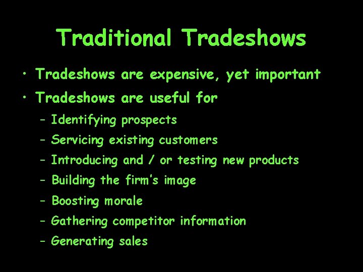 Traditional Tradeshows • Tradeshows are expensive, yet important • Tradeshows are useful for –