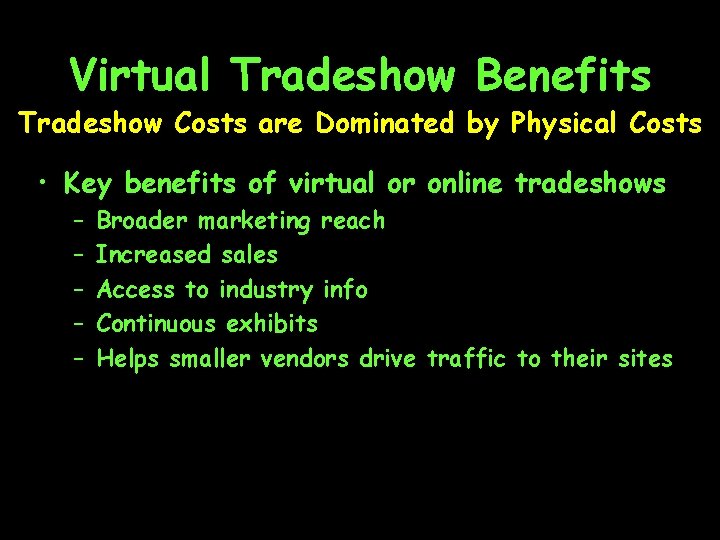 Virtual Tradeshow Benefits Tradeshow Costs are Dominated by Physical Costs • Key benefits of