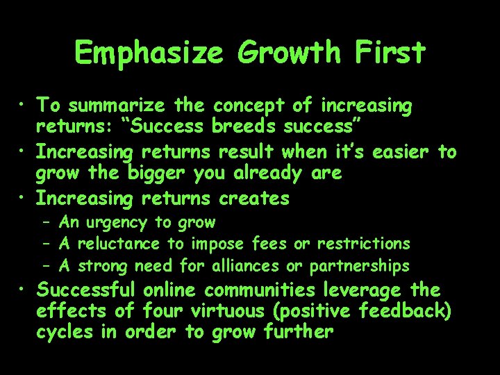 Emphasize Growth First • To summarize the concept of increasing returns: “Success breeds success”