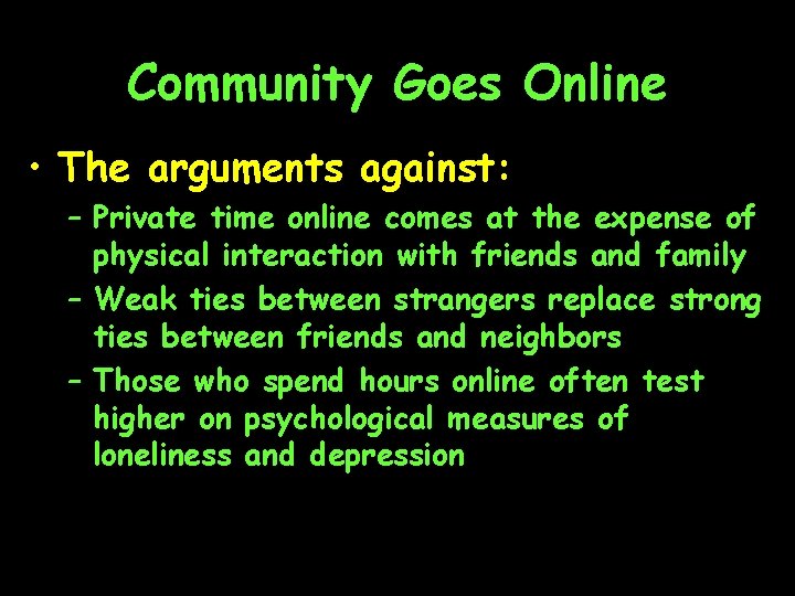 Community Goes Online • The arguments against: – Private time online comes at the