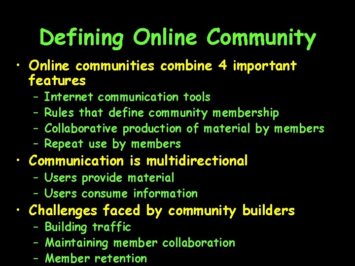 Defining Online Community • Online communities combine 4 important features – – Internet communication