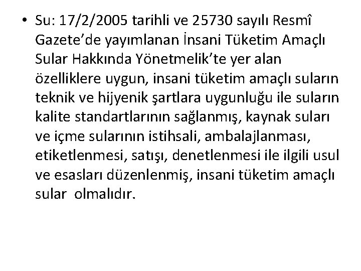  • Su: 17/2/2005 tarihli ve 25730 sayılı Resmî Gazete’de yayımlanan İnsani Tüketim Amaçlı