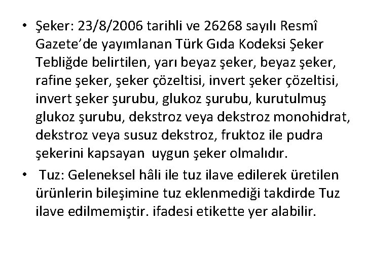  • Şeker: 23/8/2006 tarihli ve 26268 sayılı Resmî Gazete’de yayımlanan Türk Gıda Kodeksi