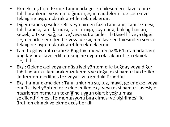  • Ekmek çeşitleri: Ekmek tanımında geçen bileşenlere ilave olarak tahıl ürünlerini ve istenildiğinde