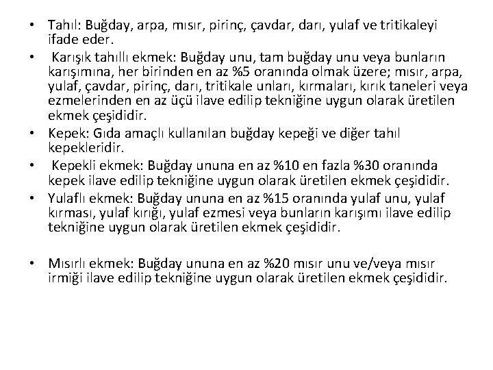  • Tahıl: Buğday, arpa, mısır, pirinç, çavdar, darı, yulaf ve tritikaleyi ifade eder.