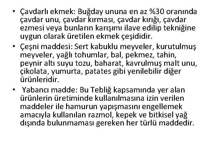  • Çavdarlı ekmek: Buğday ununa en az %30 oranında çavdar unu, çavdar kırması,