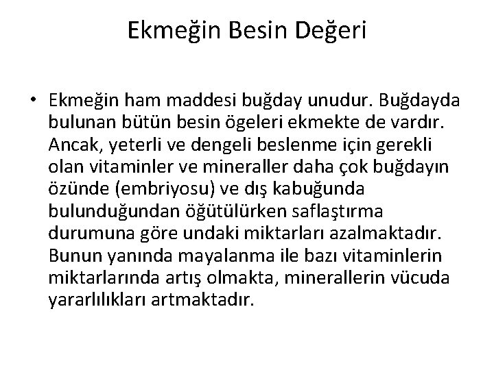 Ekmeğin Besin Değeri • Ekmeğin ham maddesi buğday unudur. Buğdayda bulunan bütün besin ögeleri