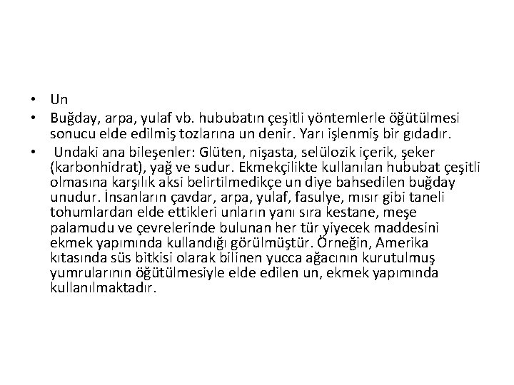  • Un • Buğday, arpa, yulaf vb. hububatın çeşitli yöntemlerle öğütülmesi sonucu elde