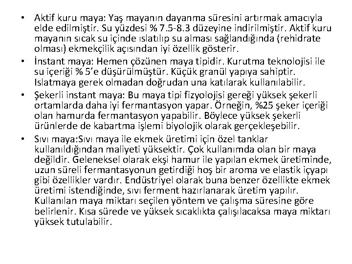  • Aktif kuru maya: Yaş mayanın dayanma süresini artırmak amacıyla elde edilmiştir. Su