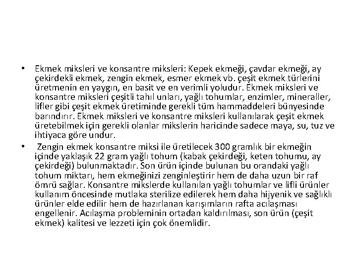  • Ekmek miksleri ve konsantre miksleri: Kepek ekmeği, çavdar ekmeği, ay çekirdekli ekmek,