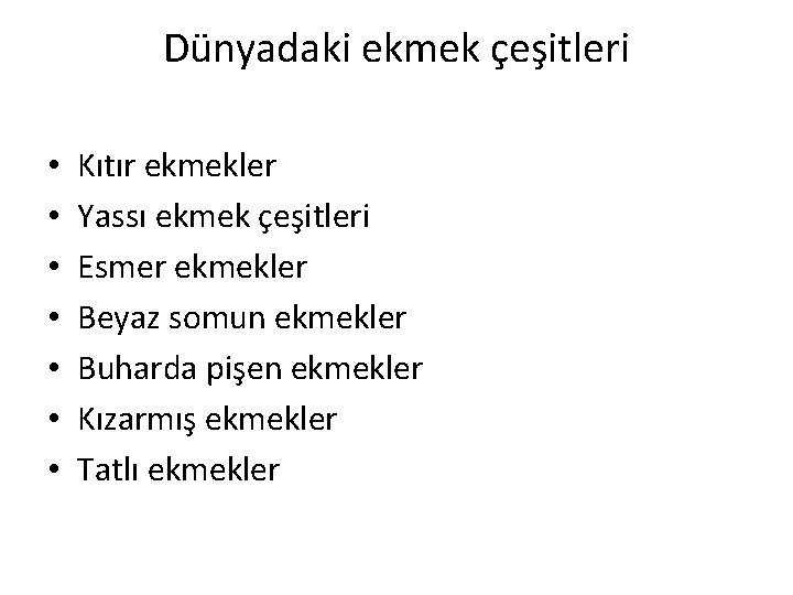 Dünyadaki ekmek çeşitleri • • Kıtır ekmekler Yassı ekmek çeşitleri Esmer ekmekler Beyaz somun