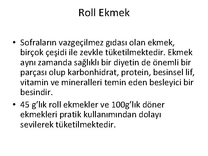 Roll Ekmek • Sofraların vazgeçilmez gıdası olan ekmek, birçok çeşidi ile zevkle tüketilmektedir. Ekmek