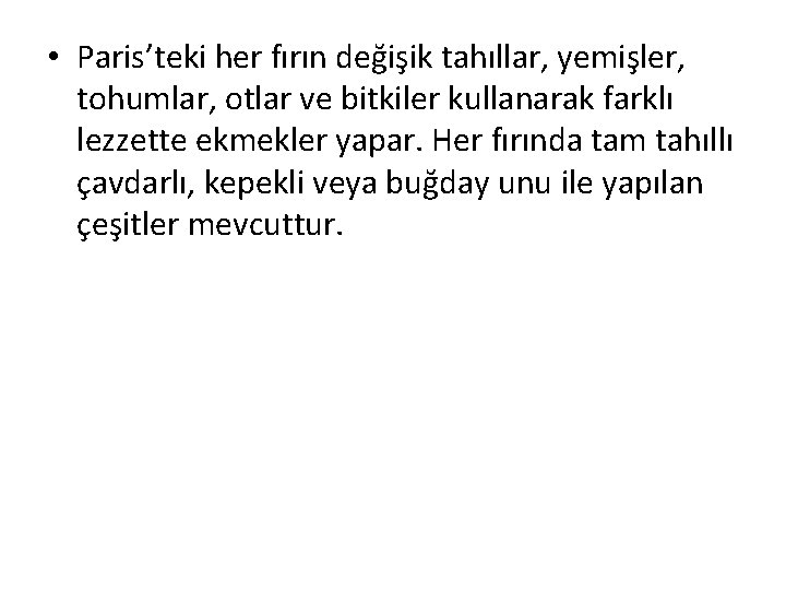  • Paris’teki her fırın değişik tahıllar, yemişler, tohumlar, otlar ve bitkiler kullanarak farklı