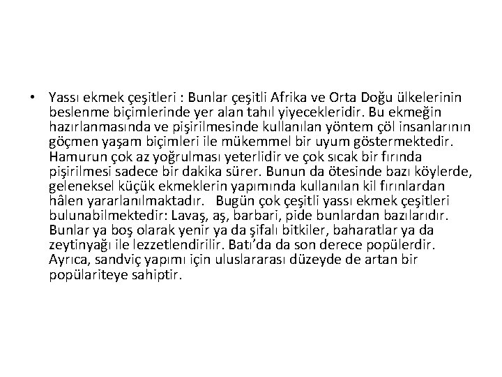  • Yassı ekmek çeşitleri : Bunlar çeşitli Afrika ve Orta Doğu ülkelerinin beslenme