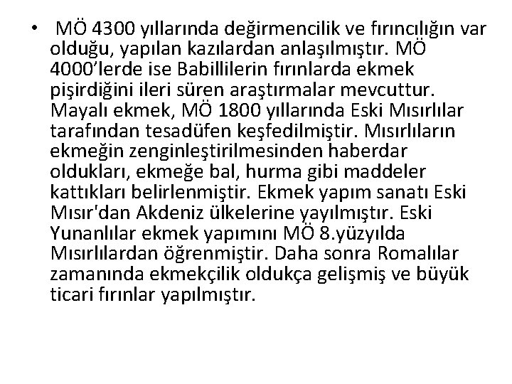  • MÖ 4300 yıllarında değirmencilik ve fırıncılığın var olduğu, yapılan kazılardan anlaşılmıştır. MÖ