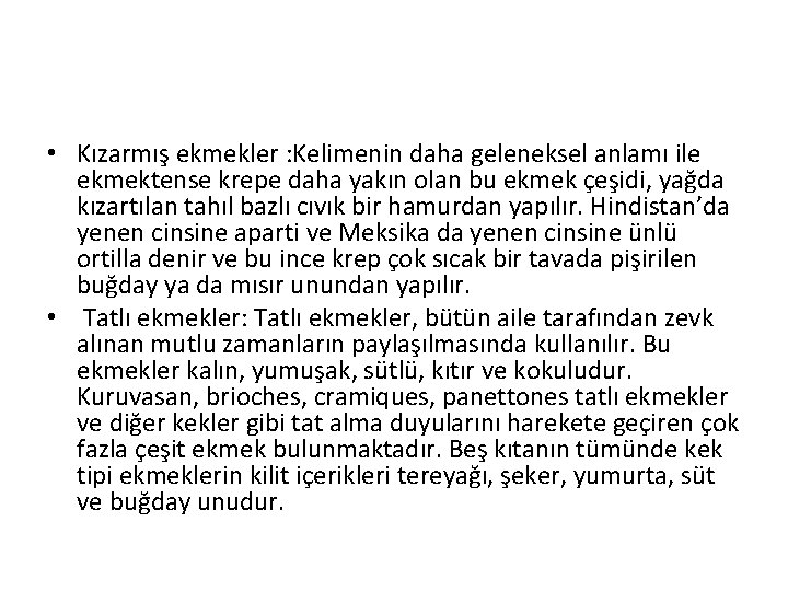  • Kızarmış ekmekler : Kelimenin daha geleneksel anlamı ile ekmektense krepe daha yakın