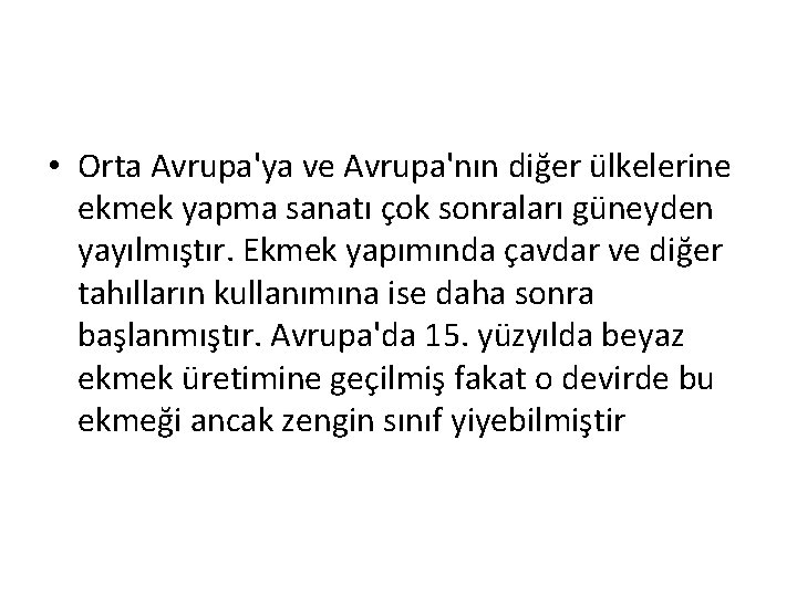  • Orta Avrupa'ya ve Avrupa'nın diğer ülkelerine ekmek yapma sanatı çok sonraları güneyden