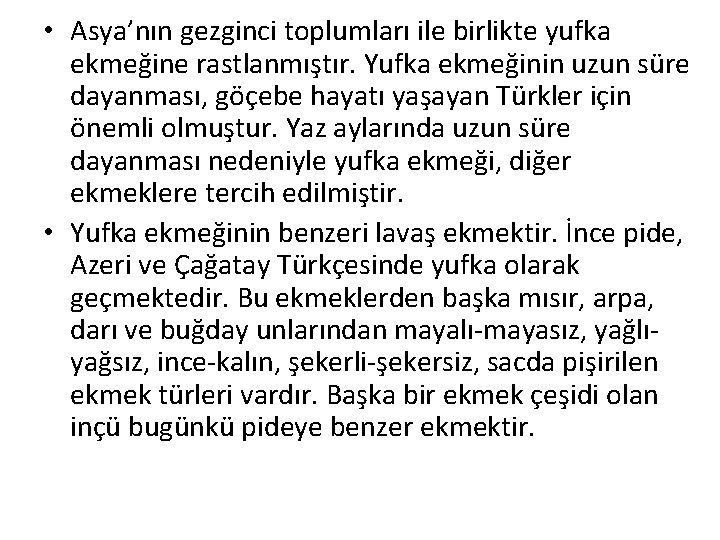  • Asya’nın gezginci toplumları ile birlikte yufka ekmeğine rastlanmıştır. Yufka ekmeğinin uzun süre