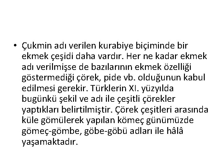  • Çukmin adı verilen kurabiye biçiminde bir ekmek çeşidi daha vardır. Her ne