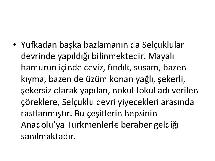  • Yufkadan başka bazlamanın da Selçuklular devrinde yapıldığı bilinmektedir. Mayalı hamurun içinde ceviz,