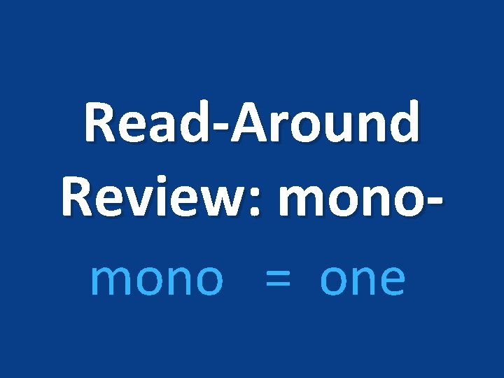 Read-Around Review: mono = one 